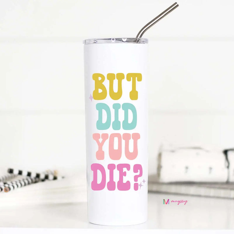 But Did you Die Tall Travel Cup-Accessories-Mugsby Wholesale-kidtasticsgymnastics